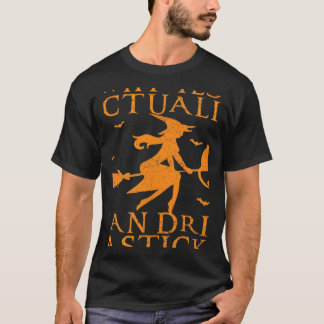 T-shirt Pourquoi Oui En Fait Je Peux Conduire Un Bâton 1