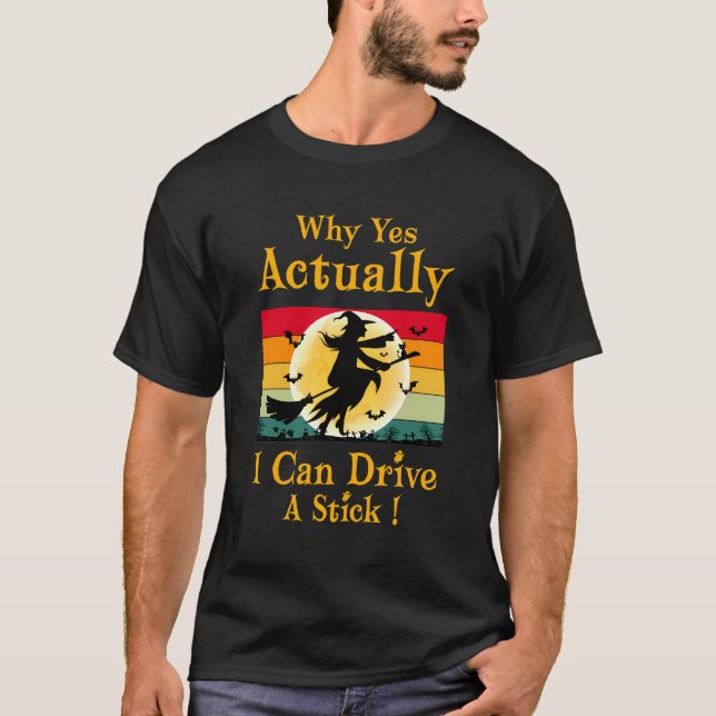 T-shirt Pourquoi Oui En Fait Je Peux Conduire Un Bâton Drô (Devant)
