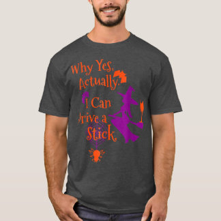 T-shirt Pourquoi Oui En Fait Je Peux Conduire Un Bâton Drô