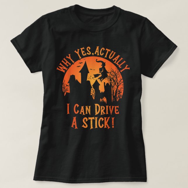T-shirt Pourquoi Oui En Fait Je Peux Conduire Un Bâton Drô (Design devant)