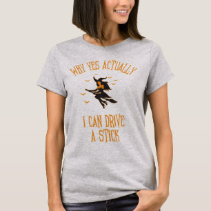 T-shirt Pourquoi Oui En Fait Je Peux Conduire Un Bâton Drô