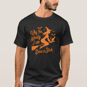 T-shirt Pourquoi oui en fait je peux conduire un bâton drô