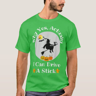 T-shirt Pourquoi Oui En fait je peux conduire un bâton drô