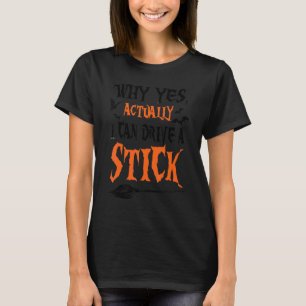 T-shirt Pourquoi Oui En Fait Je Peux Conduire Un Bâton Hal