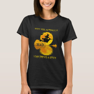 T-shirt Pourquoi Oui En Fait Je Peux Conduire Un Bâton Hal