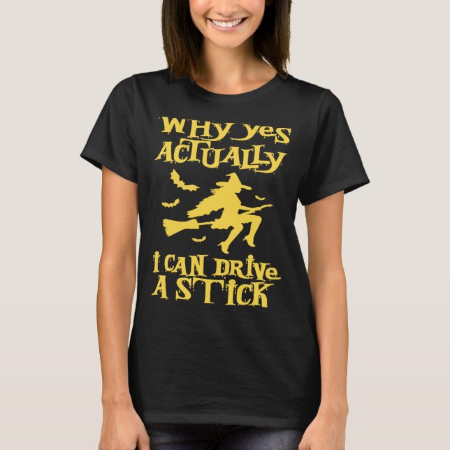 T-shirt Pourquoi Oui En Fait Je Peux Conduire Une Sorcière (Devant)