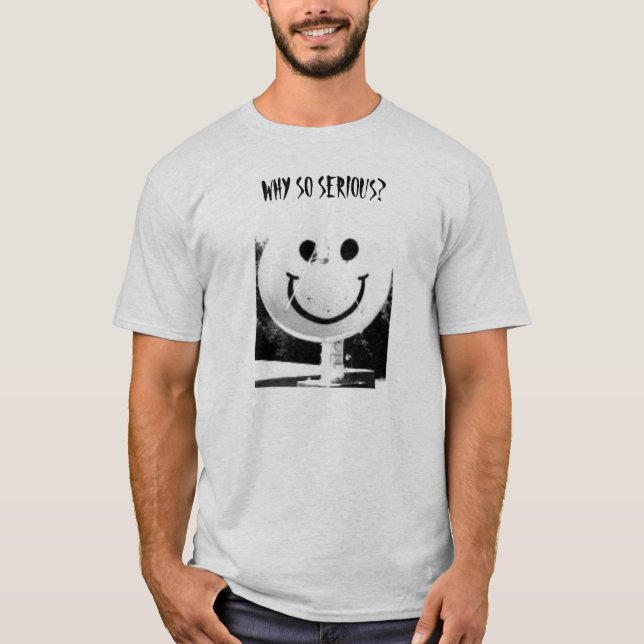 T-SHIRT POURQUOI SI SÉRIEUX ? (Devant)