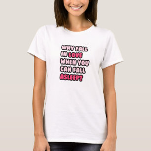 T-shirt Pourquoi soyez amoureux quand vous pouvez tomber