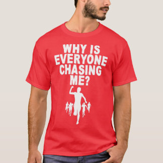 T-shirt Pourquoi tout le monde me poursuit-il 4