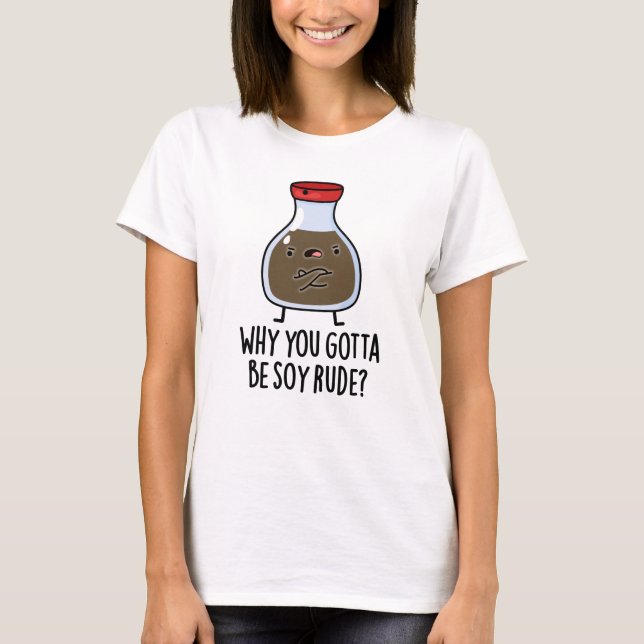 T-shirt Pourquoi Tu Dois Être Soy Rude Funny Soy Sauce Pun (Devant)