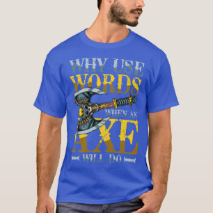 T-shirt Pourquoi Utiliser Des Mots Quand Un Ax Fera 3