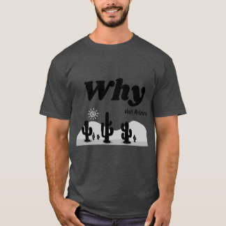 T-shirt Pourquoi visite Arizona