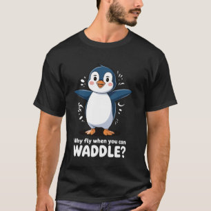 T-shirt Pourquoi voler quand on peut dandiner Pingouin