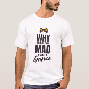 T-shirt Pourquoi vous devez être en colère ce n'est qu'un
