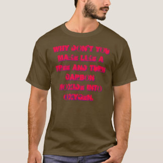 T-shirt Pourquoi vous ne faites pas comme un arbre et…