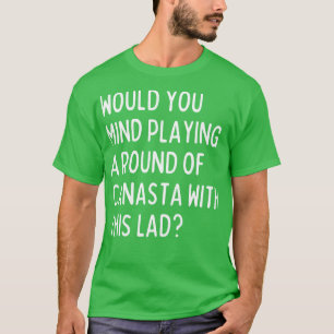T-shirt Pourrais-tu jouer de la canasta avec moi ?