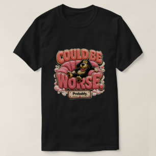 T-shirt Pourrait être Pire Probablement Drôle Sarcasme