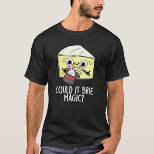 T-shirt Pourrait-il être de la magie au fromage de Brie ?