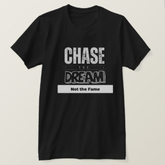 T-shirt Poursuivre le rêve pas la célébrité