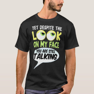 T-shirt Pourtant, Malgré Le Regard Sur Mon Visage, Vous Êt