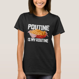 T-shirt Poutine Est Ma Routine Nourriture Canadienne Fiert