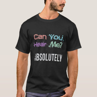 T-shirt Pouvez-vous m'entendre ? Absolument.