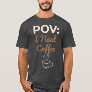 T-shirt POV J'ai besoin de café drôle