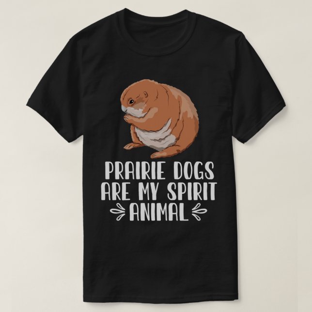 T-shirt PRAIRIE DOGS Are My Spirit Animal (Design devant)
