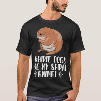 T-shirt PRAIRIE DOGS Are My Spirit Animal