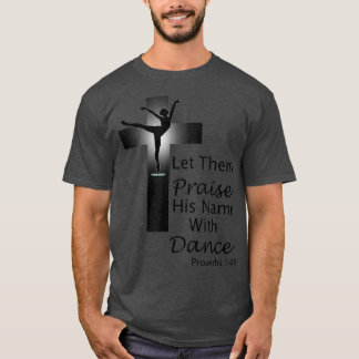 T-shirt Praise Dance T Proverbs 149