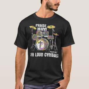 T-shirt Praise Him With Loud Cymbals