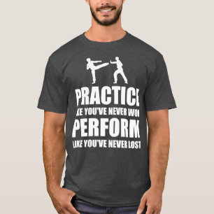 T-shirt Pratiquer comme vous n'avez jamais gagné exécuter
