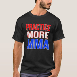 T-shirt Pratiquez plus d'arts martiaux mixtes