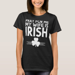 T-shirt Pray For Me My Wife Is Irish St Patricks Shamr