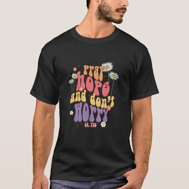 T-shirt Pray Hope & Don't That Worry St Pio Inspiré Motiv (Devant)