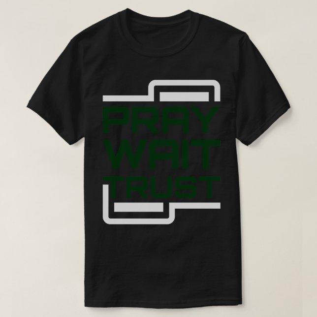 T-shirt Pray Wait Trust (Design devant)
