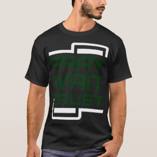 T-shirt Pray Wait Trust