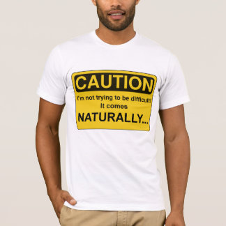 T-shirt PRÉCAUTION Im n'essayant pas d'être difficile,