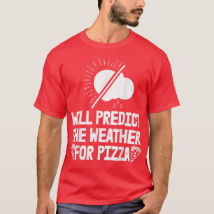 T-shirt Prédire La Météo Pour Les Prévisions De Pizza Les