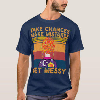 T-shirt Prendre des risques Faire des erreurs Obtenir Mess