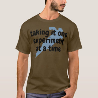 T-shirt Prendre une expérience à la fois chercheur de labo