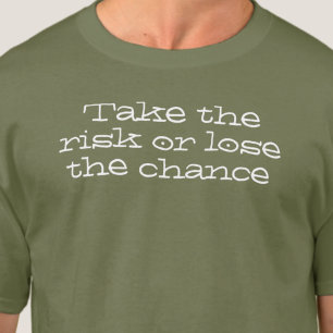 T-shirt Prenez le risque ou perdez la chance. Devis inspir