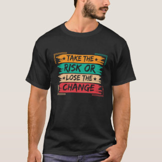 T-shirt Prenez le Risque ou Perdez le Changement Motivatio