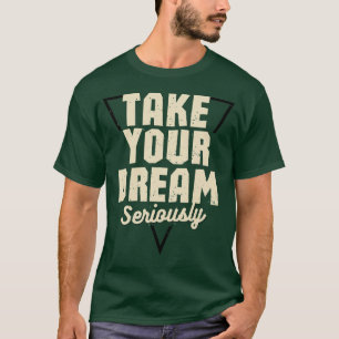 T-shirt Prenez Votre Rêve Au Sérieux Citation Motivante Ve
