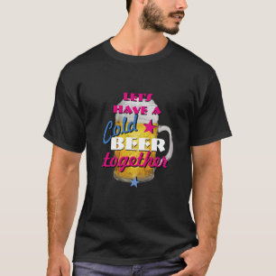 T-shirt Prenons une bière froide ensemble
