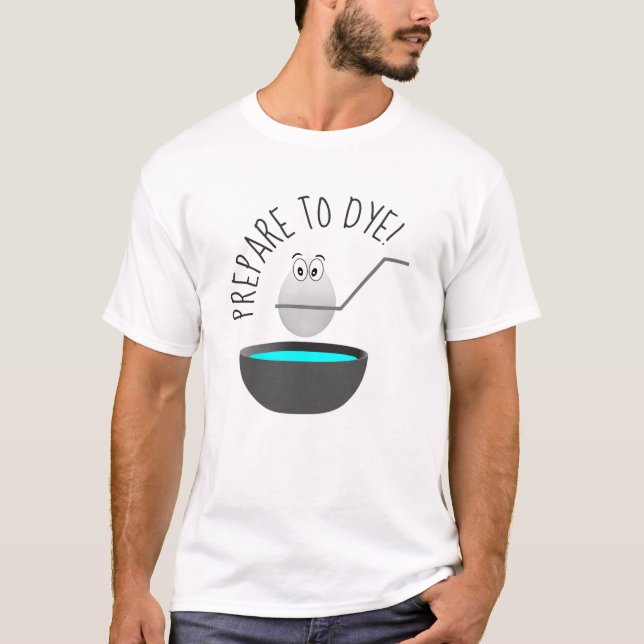 T-shirt Préparez pour teindre la nouveauté drôle d'oeuf de (Devant)