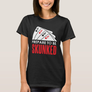 T-shirt Préparez-vous à être SKUNKED Card Game Player Poke