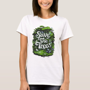 T-shirt Préserver la vie : sauver nos arbres