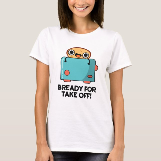 T-shirt Prêt Pour Décollage Funky Toast Pun (Devant)