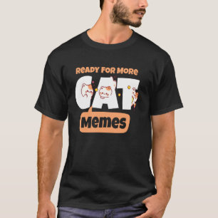 T-shirt Prêt pour plus de mèmes de chat drôle humour chato